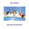 Alex Chilton [Like Flies On Sherbert]