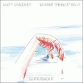  Bonnie Prince Billy [Matt Sweeney & Bonnie Prince Billy - Superwolf]